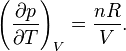 \left( \frac{\partial p}{\partial T} \right)_{V} = \frac{n R}{V}.