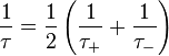 
\frac{1}{\tau} = \frac{1}{2}\left(\frac{1}{\tau_+} + \frac{1}{\tau_-}\right)
