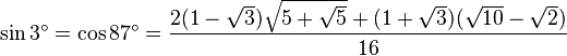 \sin 3^\circ = \cos 87^\circ = \frac{2(1-\sqrt3)\sqrt{5+\sqrt5} + (1+\sqrt3)(\sqrt{10}-\sqrt2)}{16}\,\!