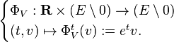 \begin{cases}
\Phi_V:\mathbf{R} \times (E\setminus 0) \to (E\setminus 0) \\
(t,v)\mapsto \Phi_V^t(v) := e^tv.
\end{cases}