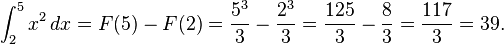 \int_2^5 x^2\, dx = F(5) - F(2) =  \frac{5^3}{3} - \frac{2^3}{3} = \frac{125}{3} - \frac{8}{3} = \frac{117}{3} = 39.