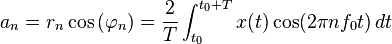 a_n = r_n \cos \left( \varphi_n \right) = \frac{2}{T} \int_{t_0}^{t_0+T} x(t) \cos(2 \pi n f_0 t) \, dt  \ 