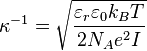  \kappa^{-1} = \sqrt{\frac{\varepsilon_r \varepsilon_0 k_B T}{2 N_A e^2 I}}