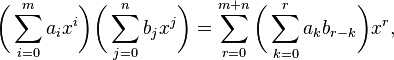 \biggl(\sum_{i=0}^m a_ix^i\biggr) \biggl(\sum_{j=0}^n b_jx^j\biggr)
= \sum_{r=0}^{m+n}\biggl(\sum_{k=0}^r a_k b_{r-k}\biggr) x^r,