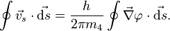 \oint \vec{v}_s\cdot\vec{\mathrm{d}s}=\frac{h}{2\pi m_4} \oint \vec{\nabla}\varphi \cdot \vec{\mathrm{d}s}.