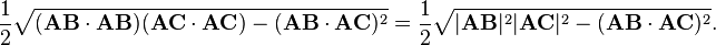 \frac{1}{2} \sqrt{(\mathbf{AB} \cdot \mathbf{AB})(\mathbf{AC} \cdot \mathbf{AC}) -(\mathbf{AB} \cdot \mathbf{AC})^2} =\frac{1}{2} \sqrt{ |\mathbf{AB}|^2 |\mathbf{AC}|^2 -(\mathbf{AB} \cdot \mathbf{AC})^2}.\,