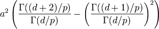 a^2\left(\frac{\Gamma((d+2)/p)}{\Gamma(d/p)} - \left(\frac{\Gamma((d+1)/p)}{\Gamma(d/p)}\right)^2\right)