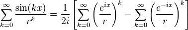  \sum_{k=0}^{\infty} \frac{\sin(kx)}{r^k} = \frac{1}{2 i} \left[ \sum_{k=0}^{\infty} \left( \frac{e^{ix}}{r} \right)^k - \sum_{k=0}^{\infty} \left(\frac{e^{-ix}}{r}\right)^k\right]