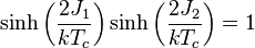  \sinh\left(\frac{2J_1}{kT_c}\right)\sinh\left(\frac{2J_2}{kT_c}\right) = 1 