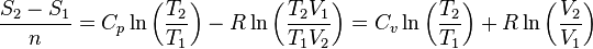  \frac{S_2-S_1}{n} = C_p \ln\left(\frac{T_2}{T_1}\right) - R\ln\left(\frac{T_2 V_1}{T_1 V_2}\right ) = C_v\ln\left(\frac{T_2}{T_1}\right)+ R \ln\left(\frac{V_2}{V_1}\right)