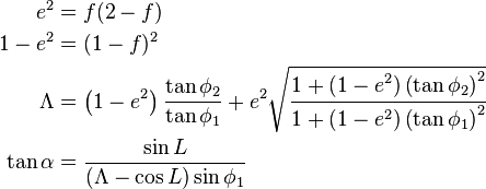 \begin{align}
         e^2 &= f(2 - f) \\
     1 - e^2 &= (1 - f)^2 \\
     \Lambda &= \left(1 - e^2\right) \frac{\tan \phi_2}{ \tan \phi_1} + e^2 \sqrt{\cfrac {1 + \left(1 - e^2\right)\left(\tan \phi_2\right)^2}{1 + \left(1 - e^2\right)\left(\tan \phi_1\right)^2}} \\
  \tan\alpha &= \frac{\sin L}{(\Lambda - \cos L)\sin\phi_1}
\end{align}