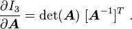 
  \frac{\partial I_3}{\partial \boldsymbol{A}} = \det(\boldsymbol{A})~[\boldsymbol{A}^{-1}]^T ~.
