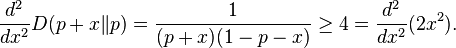 \frac{d^2}{dx^2} D(p+x\|p) = \frac{1}{(p+x)(1-p-x)}\geq 4=\frac{d^2}{dx^2}(2x^2).