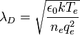  \lambda_D = \sqrt{\frac{\epsilon_0 k T_e}{n_e q_e^2}}