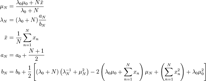 \begin{align}
\mu_N &= \frac{\lambda_0 \mu_0 + N \bar{x}}{\lambda_0 + N} \\
\lambda_N &= (\lambda_0 + N) \frac{a_N}{b_N} \\
\bar{x} &= \frac{1}{N}\sum_{n=1}^N x_n \\
a_N &= a_0 + \frac{N+1}{2} \\
b_N &= b_0 + \frac{1}{2} \left[ (\lambda_0+N) \left (\lambda_N^{-1} + \mu_N^2 \right ) -2 \left (\lambda_0\mu_0 + \sum_{n=1}^N x_n \right )\mu_N + \left (\sum_{n=1}^N x_n^2 \right ) + \lambda_0\mu_0^2 \right]
\end{align}