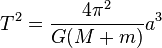 T^2= \frac{4\pi^2}{G(M+m)}a^3\,