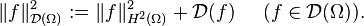  \|f\|^2_{\mathcal{D}(\Omega)} := \|f\|^2_{H^2 (\Omega)} + \mathcal{D}(f) \; \; \; \; \; (f \in \mathcal{D} (\Omega)).