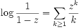  \log \frac{1}{1-z} = \sum_{k\ge 1} \frac{z^k}{k}