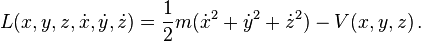 L(x,y,z, \dot{x}, \dot{y},\dot{z}) = \frac{1}{2} m (\dot{x}^2 + \dot{y}^2 + \dot{z}^2) - V(x,y,z)\,.