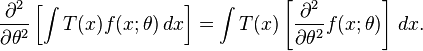  \frac{\partial^2}{\partial\theta^2}
 \left[
  \int T(x) f(x;\theta) \,dx
 \right]
 =
 \int T(x)
  \left[
   \frac{\partial^2}{\partial\theta^2} f(x;\theta)
  \right]
 \,dx.
