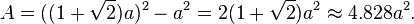 A=((1+\sqrt{2})a)^2-a^2=2(1+\sqrt{2})a^2 \approx 4.828a^2.