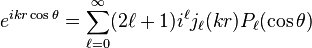 e^{i k r \cos \theta} = \sum_{\ell = 0}^\infty (2 \ell + 1) i^\ell j_\ell(k r) P_\ell(\cos \theta)