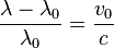 \frac{\lambda-\lambda_0}{\lambda_0}=\frac{v_0}{c}