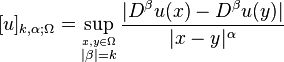 [u]_{k,\alpha;\Omega} = \sup_{\stackrel{x,y\in \Omega}{|\beta| = k}} \frac{|D^\beta u(x) - D^\beta u(y)|}{|x-y|^\alpha}