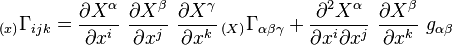 
  _{(x)}\Gamma_{ijk} = \frac{\partial X^\alpha}{\partial x^i}~\frac{\partial X^\beta}{\partial x^j}~\frac{\partial X^\gamma}{\partial x^k} \,_{(X)}\Gamma_{\alpha\beta\gamma} + \frac{\partial^2 X^\alpha}{\partial x^i \partial x^j}~\frac{\partial X^\beta}{\partial x^k}~g_{\alpha\beta}
