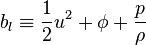  b_l \equiv \frac 1 2 u^2 + \phi + \frac p \rho