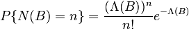  P \{ {N}(B)=n\}=\frac{(\Lambda(B))^{n}}{n!}e^{-\Lambda(B)} 