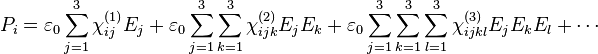 P_i =
\varepsilon_0 \sum_{j=1}^{3} \chi^{(1)}_{i j} E_j +
\varepsilon_0 \sum_{j=1}^{3} \sum_{k=1}^{3} \chi^{(2)}_{i j k} E_j E_k +
\varepsilon_0 \sum_{j=1}^{3} \sum_{k=1}^{3} \sum_{l=1}^{3} \chi^{(3)}_{i j k l} E_j E_k E_l + \cdots
