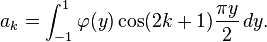 a_k=\int_{-1}^1\varphi(y)\cos(2k+1)\frac{\pi y}{2}\,dy.