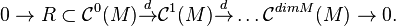 0 \rightarrow R \subset \mathcal C^0(M) \stackrel d \rightarrow \mathcal C^1(M) \stackrel d \rightarrow \dots \mathcal C^{dim M}(M) \rightarrow 0.