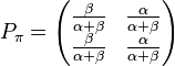 P_\pi = \begin{pmatrix}
\frac{\beta}{\alpha+\beta} &
\frac{\alpha}{\alpha+\beta} \\
\frac{\beta}{\alpha+\beta}  &
\frac{\alpha}{\alpha+\beta} 
\end{pmatrix}