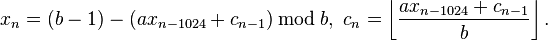 x_{n}=(b-1)-(ax_{n-1024}+c_{n-1})\,{\bmod {\,}}b,\ c_{n}=\left\lfloor {\frac {ax_{n-1024}+c_{n-1}}{b}}\right\rfloor .