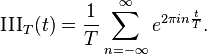 \operatorname{III}_T(t) = \frac{1}{T}\sum_{n=-\infty}^{\infty} e^{2 \pi i  n \frac{t}{T}}.