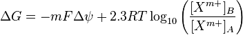 \Delta G = -mF \Delta \psi + 2.3RT \log_{10}\left ({[X^{m+}]_B\over [X^{m+}]_A}\right )