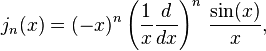 j_n(x) = (-x)^n \left(\frac{1}{x}\frac{d}{dx}\right)^n\,\frac{\sin(x)}{x} ,