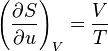  \left(\frac{\partial S}{\partial u}\right)_{V}= \frac{V}{T} 