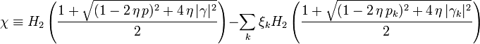 \chi \equiv H_2 \left(\frac{1 + \sqrt{(1- 2 \,\eta\,p)^2 +4 \,\eta\, |\gamma|^2}}{2} \right)-\sum_k \xi_k H_2 \left(\frac{1 + \sqrt{(1- 2 \,\eta\,p_k)^2 +4 \,\eta\, |\gamma_k|^2}}{2} \right)\;