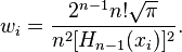 w_i = \frac {2^{n-1} n! \sqrt{\pi}} {n^2[H_{n-1}(x_i)]^2}.