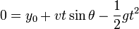  0 = y_0 + v t \sin \theta - \frac{1} {2} g t^2 