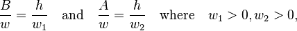  \frac{B}{w} = \frac{h}{w_1}  \quad      \text{and}      \quad \frac{A}{w} = \frac{h}{w_2}  \quad \text{where} \quad w_1 > 0, w_2 > 0, 