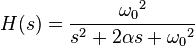 H(s) = {  {\omega_0}^2   \over    s^2 + 2 \alpha s + {\omega_0}^2    }  