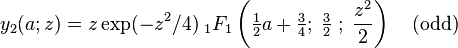 y_2(a;z) = z\exp(-z^2/4) \;_1F_1 
\left(\tfrac12a+\tfrac34; \;
\tfrac32\; ; \; \frac{z^2}{2}\right)\,\,\,\,\,\, (\mathrm{odd})