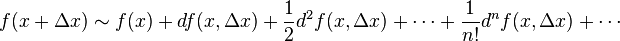 f(x+\Delta x)\sim f(x) + df(x,\Delta x) + \frac{1}{2}d^2f(x,\Delta x) + \cdots + \frac{1}{n!}d^nf(x,\Delta x) + \cdots