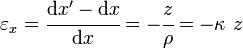 
  \varepsilon_x = \cfrac{\mathrm{d}x'-\mathrm{d}x}{\mathrm{d}x} = -\cfrac{z}{\rho} = -\kappa~z
 