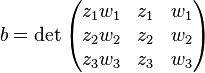 b=\det \begin{pmatrix} z_1w_1 & z_1 & w_1 \\   z_2w_2 & z_2 & w_2 \\   z_3w_3 & z_3 & w_3 \end{pmatrix}\, 