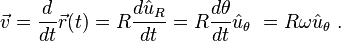  \vec v = \frac {d}{dt} \vec r(t) = R\frac {d \hat u_R } {dt} = R \frac {d \theta } {dt} \hat u_\theta \ = R \omega \hat u_\theta \ . 